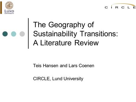 The Geography of Sustainability Transitions: A Literature Review Teis Hansen and Lars Coenen CIRCLE, Lund University.
