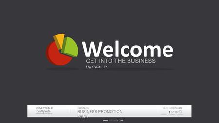 Www.cmXperts.com BROUGHT TO YOU BY cmXperts Responsive Web Design WE BRING YOU BUSINESS PROMOTION PACK CURRENTLY WE ARE CURRENTLY HERE 1 of 10 Welcome.
