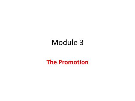 Module 3 The Promotion. 4. Promotion Promotion Promotion is the way in which a business makes its products known to the customers, both current and potential,and.