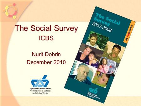1 The Social Survey ICBS Nurit Dobrin December 2010.