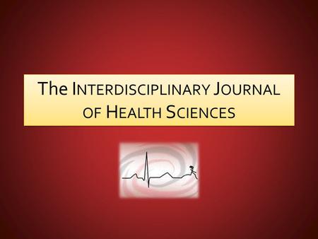 The I NTERDISCIPLINARY J OURNAL OF H EALTH S CIENCES.