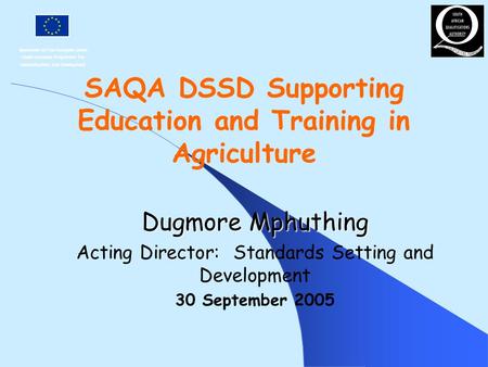 Sponsored By The European Union Under European Programme For Reconstruction And Development SAQA DSSD Supporting Education and Training in Agriculture.
