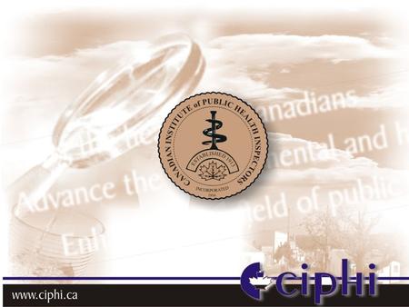Who We Are The Canadian Institute of Public Health Inspectors (CIPHI) is the only professional association for Public Health inspectors in Canada. We.