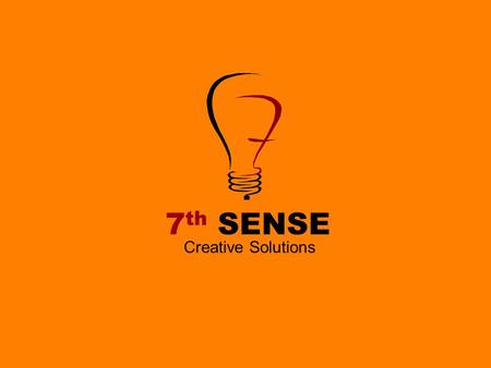7 th SENSE Creative Solutions 7 th Sense Profile Our vision: to offer media solutions of high competitive edge and undertake a leading position in the.