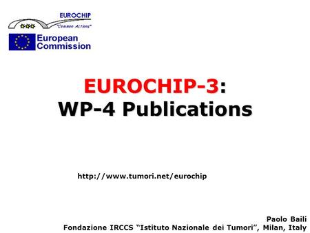 EUROCHIP-3: WP-4 Publications  Paolo Baili Fondazione IRCCS Istituto Nazionale dei Tumori, Milan, Italy.
