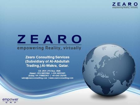 Zearo Consulting Services (Subsidiary of Al-Abdullah Trading,) Al-Wakra, Qatar. CR: 2931 | PO Box: 4920 (Qatar) +974 66815564 | +974 44551423 (India) +91.