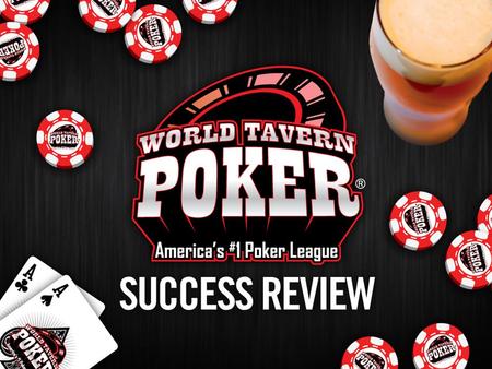 WELCOME TO THE LEAGUE! Our goal is to help you grow your business through the World Tavern Poker promotion. Our entire team is committed to your success,