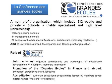La Conférence des grandes écoles La Conférence des grandes écoles A non profit organisation which include 212 public and private « Schools » (fields specialised.