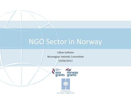NGO Sector in Norway Lillian Solheim Norwegian Helsinki Committee 19/06/2013.