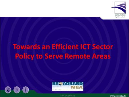 Towards an Efficient ICT Sector Policy to Serve Remote Areas TRA proprietary.