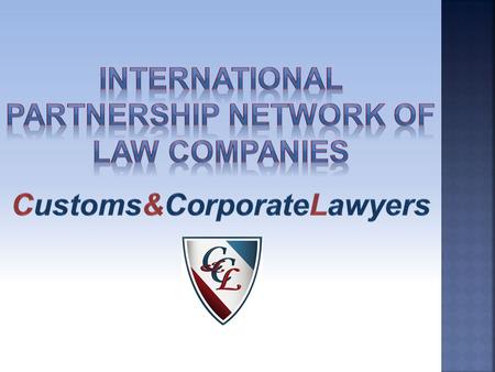International partnership of law companies Customs & Corporate Lawyers, based on the principles of observance of high professional standards, mutual trust,