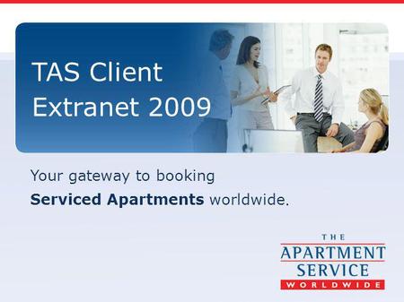 Your gateway to booking Serviced Apartments worldwide. TAS Client Extranet 2009.