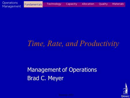 Summer 20021 Time, Rate, and Productivity Management of Operations Brad C. Meyer.