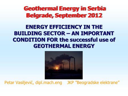 Geothermal Energy in Serbia Belgrade, September 2012