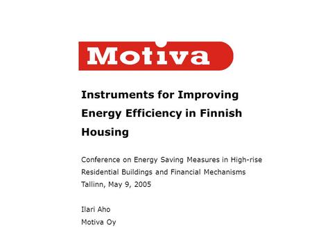 Instruments for Improving Energy Efficiency in Finnish Housing Conference on Energy Saving Measures in High-rise Residential Buildings and Financial Mechanisms.
