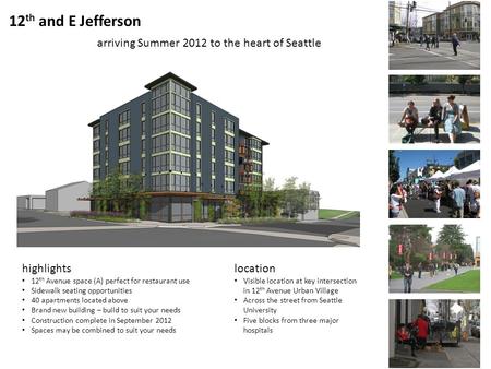 12 th and E Jefferson arriving Summer 2012 to the heart of Seattle highlights 12 th Avenue space (A) perfect for restaurant use Sidewalk seating opportunities.