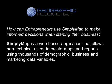 How can Entrepreneurs use SimplyMap to make informed decisions when starting their business? SimplyMap is a web based application that allows non-technical.