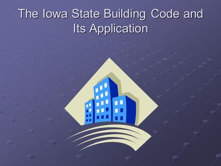 The Iowa State Building Code and Its Application.
