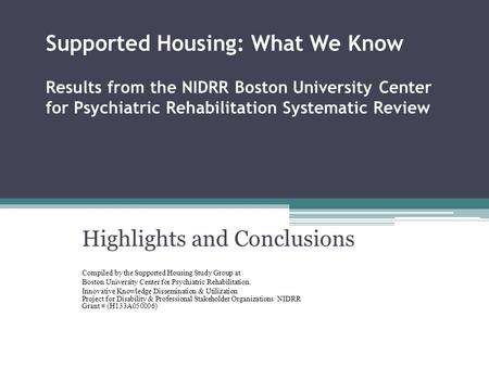 Supported Housing: What We Know Results from the NIDRR Boston University Center for Psychiatric Rehabilitation Systematic Review Highlights and Conclusions.