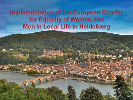 Implementation of the European Charter for Equality of Women and Men in Local Life in Heidelberg.