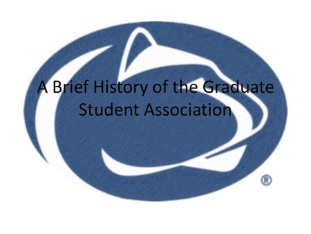 A Brief History of the Graduate Student Association.