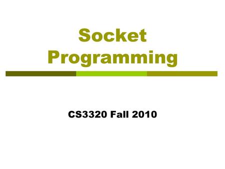 Socket Programming CS3320 Fall 2010.