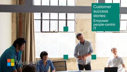 Customer success stories: Empower people-centric IT.