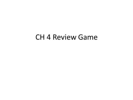 CH 4 Review Game.
