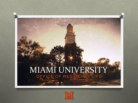 MIAMI UNIVERSITY Office of Residence Life. Mission Statement The Office of Residence Life collaborates with other offices to facilitate students' successful.