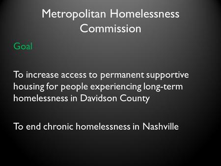 Metropolitan Homelessness Commission Goal To increase access to permanent supportive housing for people experiencing long-term homelessness in Davidson.