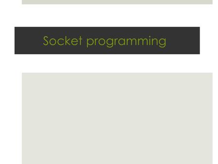Socket programming Socket programming.