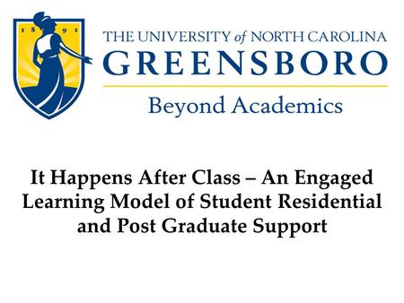 It Happens After Class – An Engaged Learning Model of Student Residential and Post Graduate Support.
