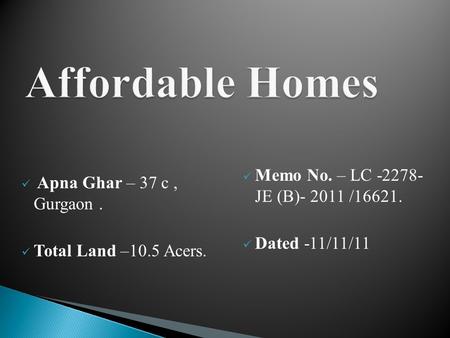 Apna Ghar – 37 c, Gurgaon. Total Land –10.5 Acers. Memo No. – LC -2278- JE (B)- 2011 /16621. Dated -11/11/11.