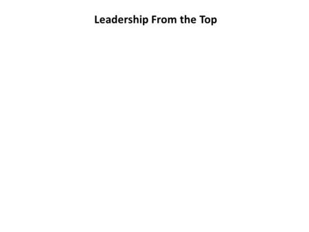 Leadership From the Top. Principles, Sign Declarations, Mission Statements Common Evolution for Executive Commitment.