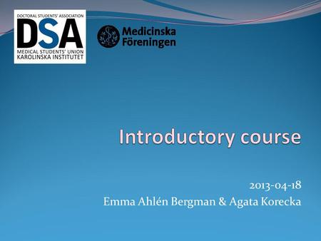 2013-04-18 Emma Ahlén Bergman & Agata Korecka. The Medical Students' Association in Stockholm MF MD Nursing PhD Biomedicine Biomedical analysis Public.