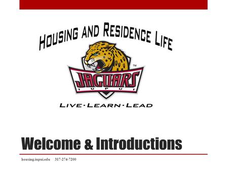 Welcome & Introductions housing.iupui.edu 317-274-7200.
