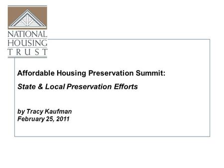 By Tracy Kaufman February 25, 2011 Affordable Housing Preservation Summit: State & Local Preservation Efforts.