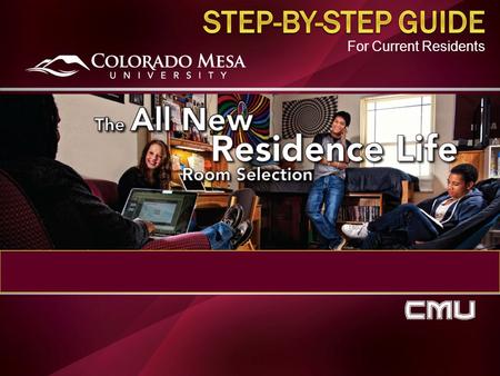For Current Residents. Remember, Colorado Mesa University has a live on requirement for all Freshman and Sophomores that do not meet the qualifying criteria.