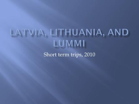 Short term trips, 2010. Lummi: Very familiar, family atmosphere Highly structured, most time accounted for Local church not a major emphasis, but growing.