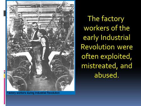 The factory workers of the early Industrial Revolution were