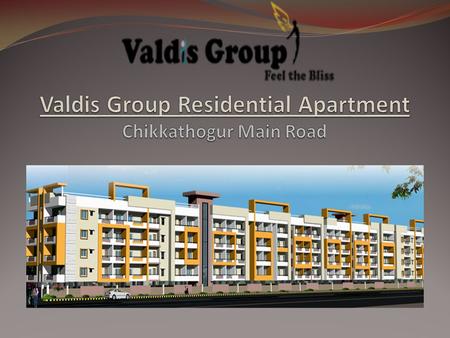 VALDIS GROUP RESIDENTIAL PROJECT Chikkathogur Main Road This project has beautifully crafted 1,2,3 BHK Apartments. A peaceful calmness settles around.