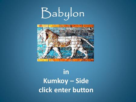 In Kumkoy – Side click enter button Babylon. Kumköy-Side Kumköy is the most famous resort of Side. There are many hotels, restaurant, bars, cafes in the.