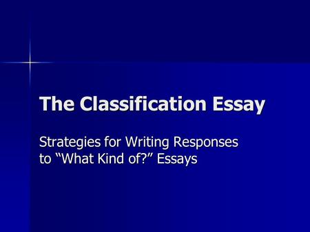 The Classification Essay Strategies for Writing Responses to What Kind of? Essays.