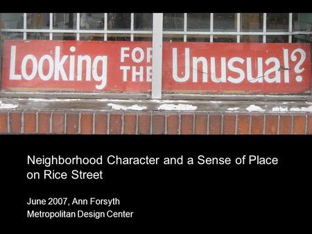 Neighborhood Character and a Sense of Place on Rice Street June 2007, Ann Forsyth Metropolitan Design Center.