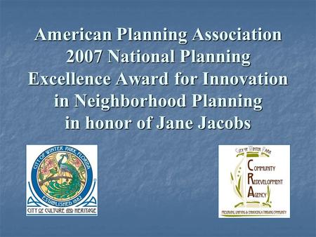 American Planning Association 2007 National Planning Excellence Award for Innovation in Neighborhood Planning in honor of Jane Jacobs.