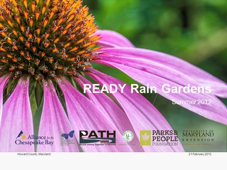 21 February 2013Howard County, Maryland READY Rain Gardens Summer 2012.
