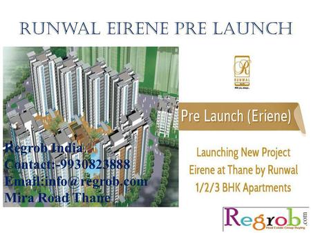 Runwal eirene pre launch Regrob India Contact:-9930823888 Mira Road Thane.