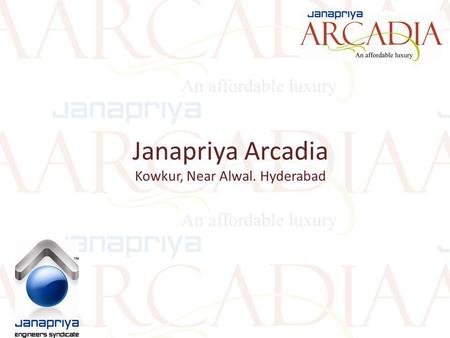 Janapriya Arcadia Kowkur, Near Alwal. Hyderabad. Arcadia, located at Kowkur (near Alwal), is the perfect home for those who search for peace and serenity.
