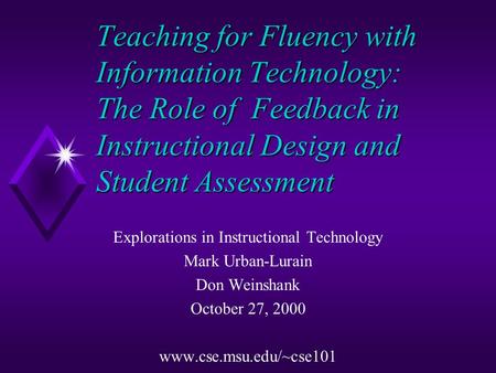 Teaching for Fluency with Information Technology: The Role of Feedback in Instructional Design and Student Assessment Explorations in Instructional Technology.