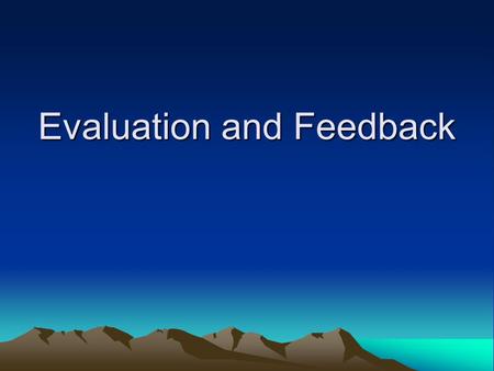 Evaluation and Feedback. some definitions Assessment = making the observation -sitting next to Evaluation = assigning value - not grading uses words -